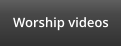 Worship videos