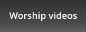Worship videos